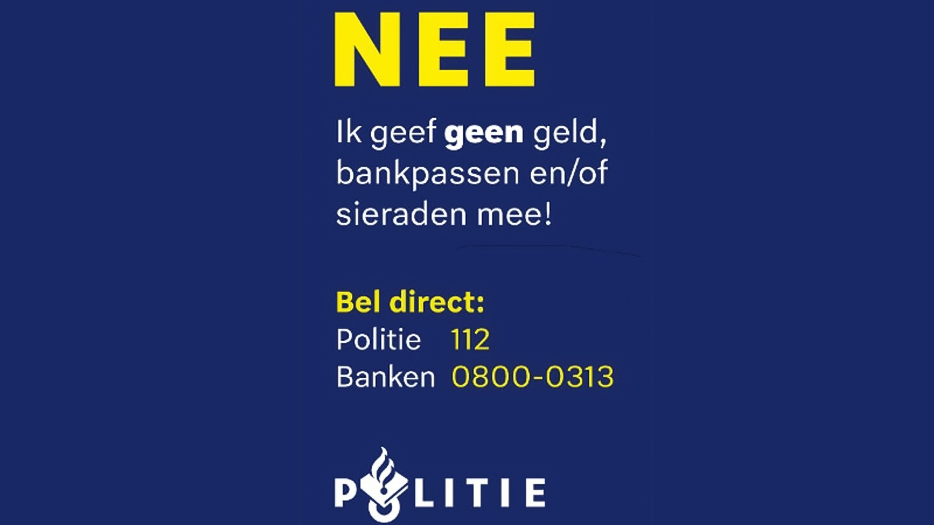 Blauw affiche met tekst: "NEE, ik geef geen geld, bankpassen en/of sieraden mee!" en contactnummers voor politie en banken.
